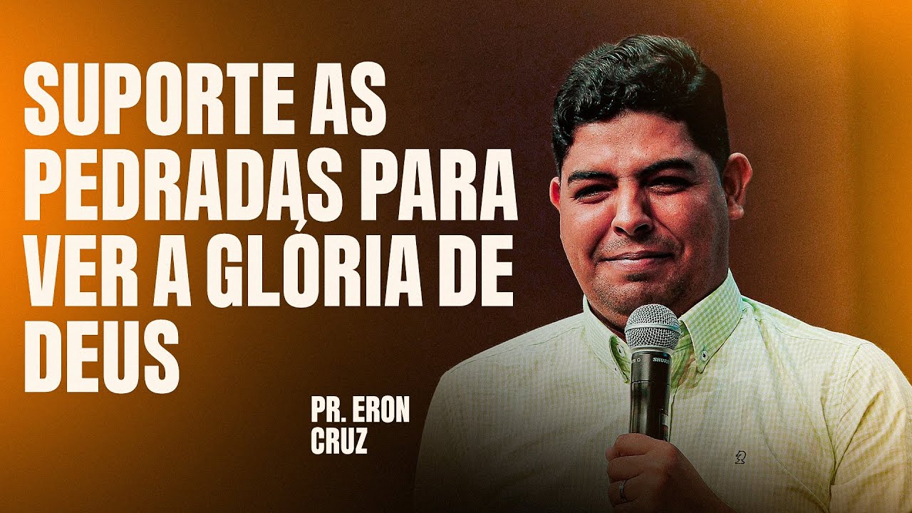 PR ERON CRUZ | SUPORTE AS PEDRADAS PARA VER A GLÓRIA DE DEUS