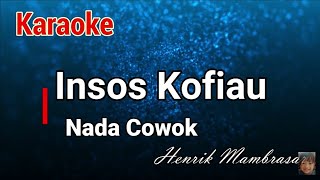 Download lagu Karaoke : Insos Kofiau (Nada Cowok) mp3 Download lagu Karaoke : Insos Kofiau (Nada Cowok) mp3