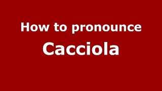 How to pronounce Cacciola
