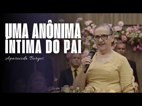 UMA ANÔNIMA ÍNTIMA DO PAI | MISSIONÁRIA APARECIDA BORGES