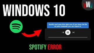 Spotify can’t play this right now [SOLVED] (If you have the file on your computer you can import it)