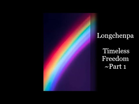 Longchenpa  ~ Timeless Freedom  ~  Part 1 - Dzogchen