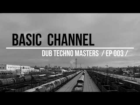 DUB TECHNO Masters || ep 003 || BASIC CHANNEL