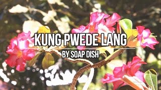 Soapdish - Kung Pwede Lang [Unofficial MV]