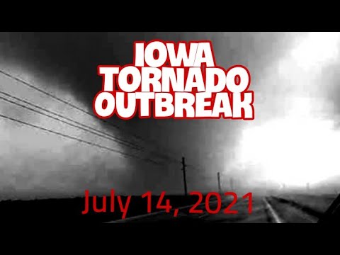 IOWA TORNADO OUTBREAK - July 14, 2021