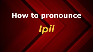 How to pronounce Ipil