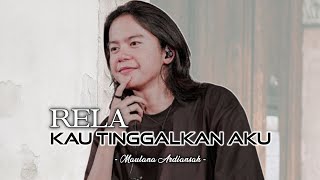 Download lagu Rela Kau Tinggalkan Aku - Maulana Ardiansah Terbaru Lyrics mp3