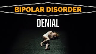 Bipolar Disorder DENIAL: Refusing Treatment For Mental Illness