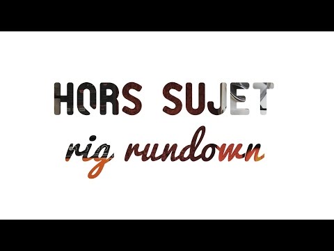 Hors Sujet Rig Rundown