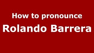 How to pronounce Rolando Barrera