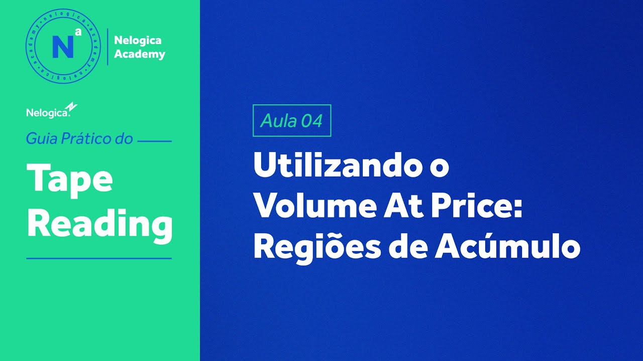 Aula 04 - Utilizando o Volume At Price: Regiões de Acúmulo | Guia Prático de Tape Reading