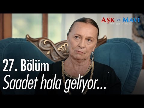 Saadet hala geliyor... - Aşk ve Mavi 27. Bölüm - atv