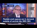 Flexible work spaces are in demand outside of central city locations, says IWG CEO