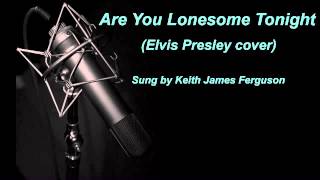 &quot;Are You Lonesome Tonight&quot; (Elvis Presley cover) sung by Keith James Ferguson,