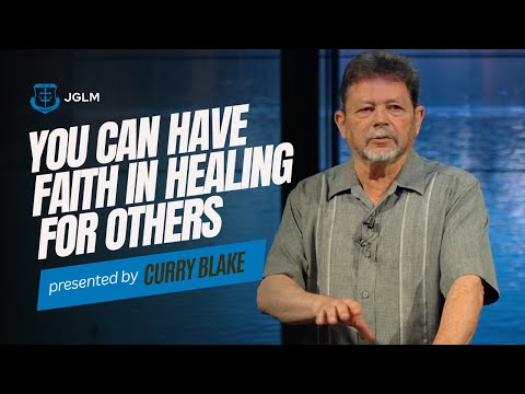YOU can have FAITH in HEALING for others! | Curry Blake