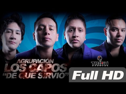 AGRUPACIÓN LOS CAPOS _DE QUE SIRVIO FULL HD