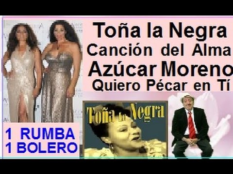 Toña la Negra-Canción del Alma - Azúcar Moreno - Quiero Pecar en Tí