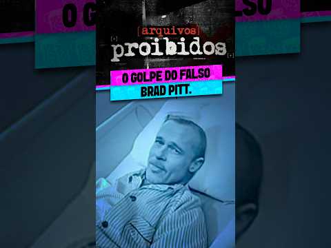 O GOLPE DO FALSO BRAD PITT.
