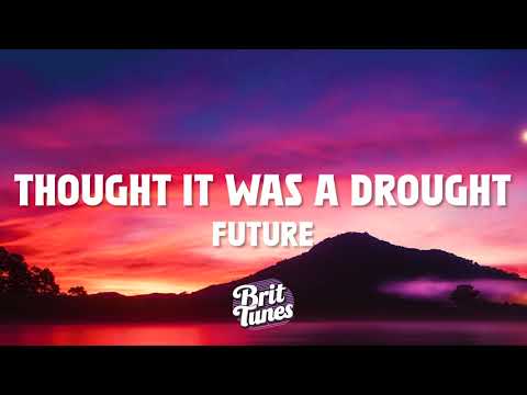 Future - Thought It Was a Drought (Lyrics)