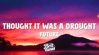 Future - Thought It Was a Drought (Lyrics)