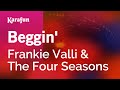 Beggin' - Frankie Valli & The Four Seasons | Karaoke Version | KaraFun