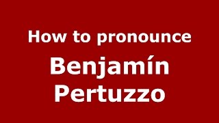How to pronounce Benjamín Pertuzzo