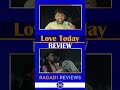 Love Games Love Today Review Pradeep Ranganathan Shorts