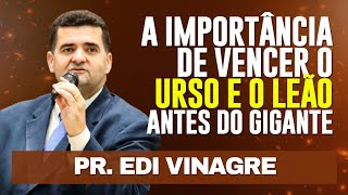 Pr Edi Vinagre - A importância de vencer o Urso e o Leão antes do Gigante