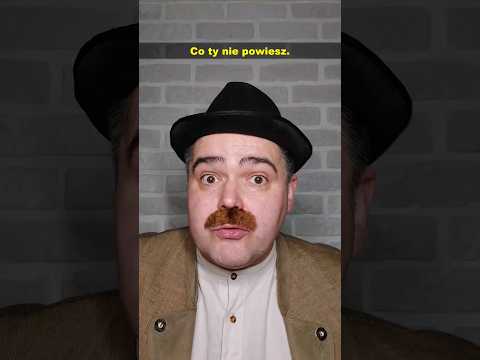 Co ty nie powiesz.