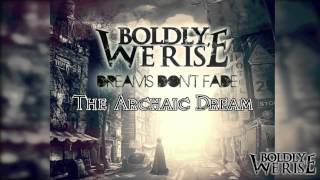 Boldly, We Rise- The Archaic Dream