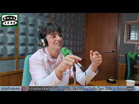 Izan Llunas chats with Agustín Prades on Onda Cero Ibiza and Formentera 2026-02-27