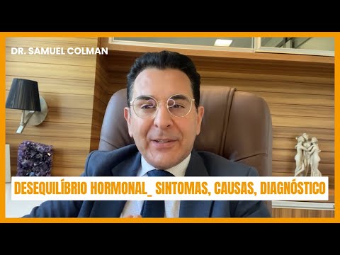 DESEQUILÍBRIO HORMONAL  SINTOMAS, CAUSAS, DIAGNÓSTICO   Dr  Samuel Colman