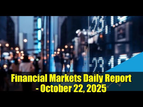 Financial Markets Daily Report - October 22, 2025