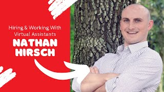 Hiring & Working With Virtual Assistants w/ Nathan Hirsch
