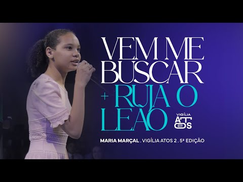 Vem me buscar / Ruja o leão - Maria Marçal | Vigília Attos 2 - 5ª Edição