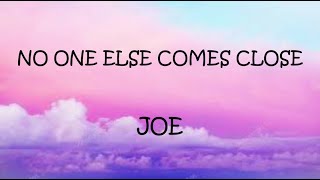 No One Else Comes Close - Joe (Lyrics)