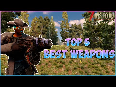 7 Days To Die Best Weapons (Alpha 19) - Guide/Tutorial