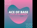 ACE OF BASE - LOVE IN DECEMBER ( ORIGINAL VERSION)