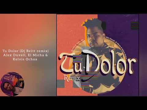 Tu Dolor (Dj Reitt remix) - Alex Duvall, El Micha & Kelvis Ochoa