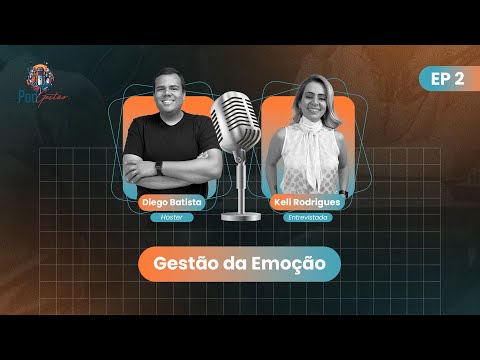 Pod Gestão - #2 Keli Rodrigues - Gestão das emoções