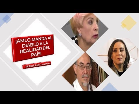 ¡AMLO MANDA AL DIABLO A LA REALIDAD DEL PAÍS! #ElRapidínEnCuarentena 02/VI/20