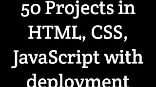 Download the video "A series of 50 Projects in HTML, CSS, and JavaScript with deployment."