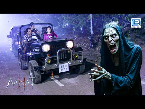 जंगल में सुनसान सड़क पे Sanika के आत्मा ने किया हमला || AAHAT || Best Hindi Horror || Full Episode