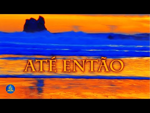 Hinário Adventista 555 - ATÉ ENTÃO