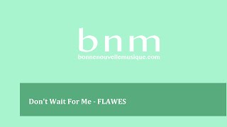 Don't Wait For Me - FLAWES