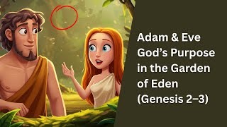 Adam & Eve God's Purpose in The Garden of Eden Genisis 2 - 3