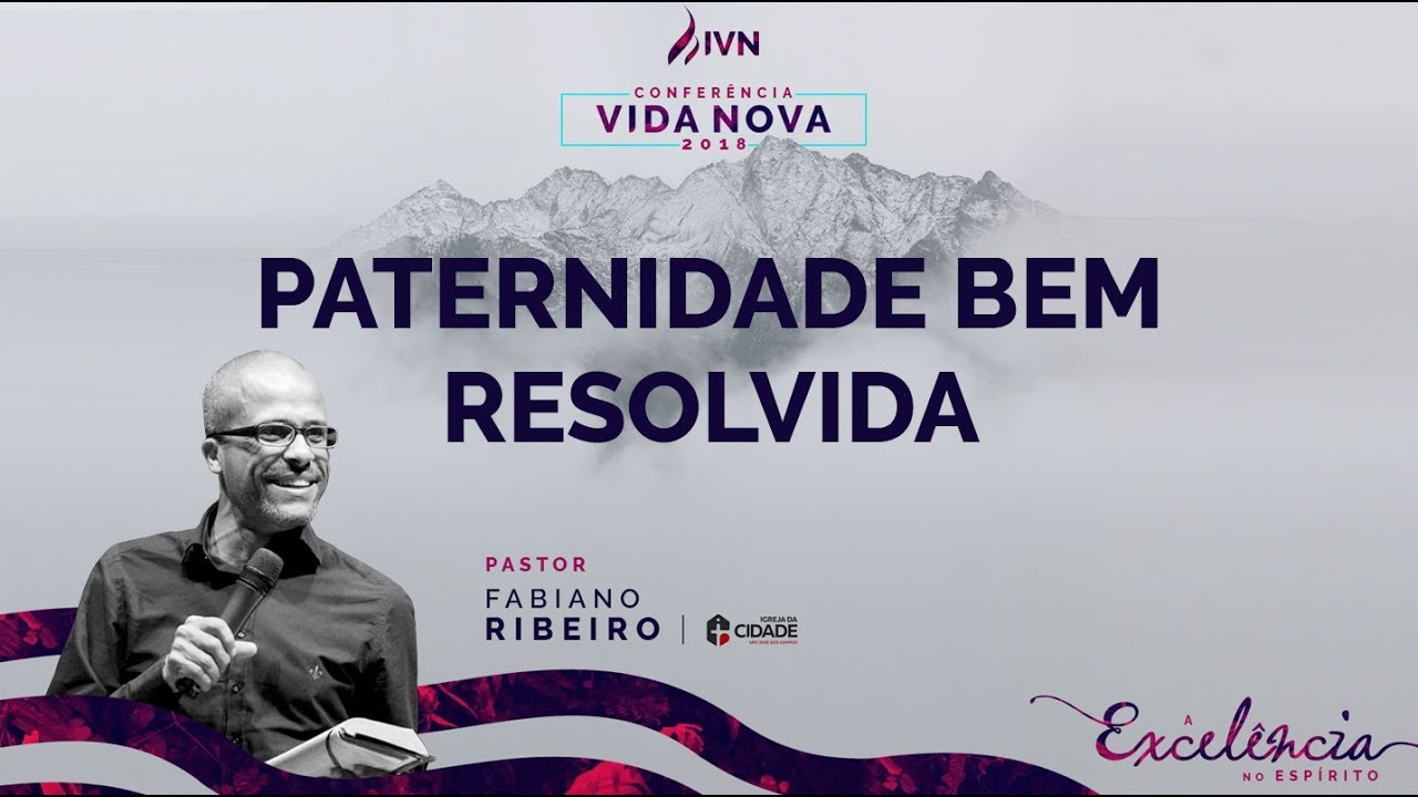 CONFERÊNCIA VIDA NOVA // PATERNIDADE BEM RESOLVIDA // PR. FABIANO RIBEIRO
