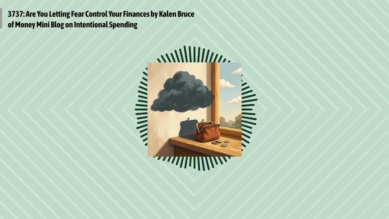 3737: Are You Letting Fear Control Your Finances by Kalen Bruce of Money Mini Blog on...