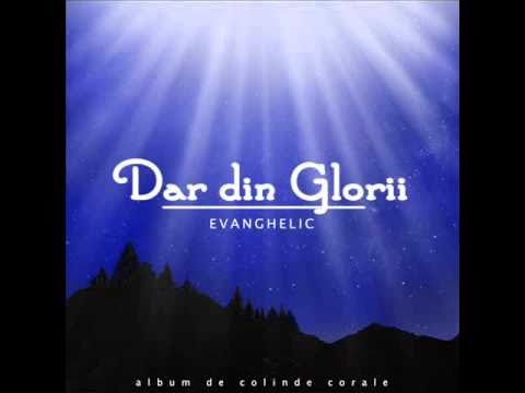 Dar din Glorii | Corul EVANGHELIC