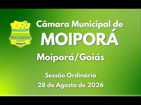 Sessão Ordinária 28/08/2026 Câmara Municipal de Moiporá/GO
